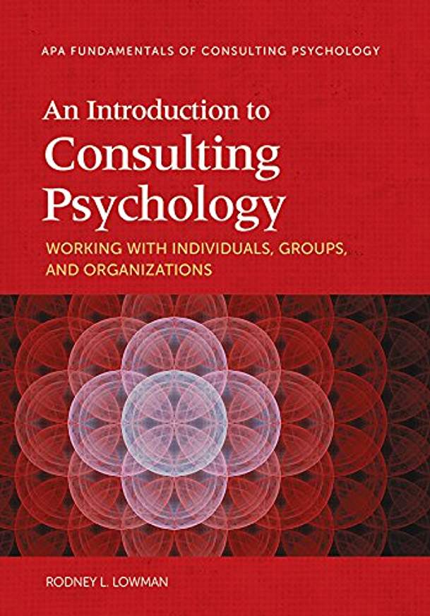 An Introduction To Consulting Psychology Working With Individuals, Groups, And Organizations